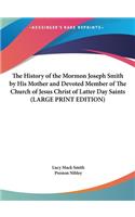 The History of the Mormon Joseph Smith by His Mother and Devoted Member of The Church of Jesus Christ of Latter Day Saints (LARGE PRINT EDITION)