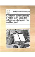 A letter of consolation to a noble lady, upon the differences between her and her lord.