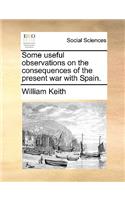 Some useful observations on the consequences of the present war with Spain.