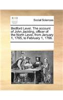 Bedford Level. the Account of John Jackling, Officer of the North Level, from January 1, 1765, to February 1, 1766.