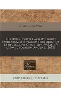 Phaedri Augusti Caesaris Liberti Fabularum Aesopiarum Libri Quinque Ex Recensione Christoph. Vvase. in Usum Scholarum Angliae. (1672)