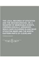 The Local Records of Stockton and the Neighbourhood