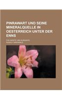 Pinrawart Und Seine Mineralquelle in Oesterreich Unter Der Enns; Fur Aerzte Und Kurgaste