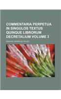 Commentaria Perpetua in Singulos Textus Quinque Librorum Decretalium Volume 3