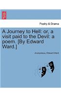 A Journey to Hell: Or, a Visit Paid to the Devil: A Poem. [by Edward Ward.](English)