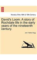 David's Loom. a Story of Rochdale Life in the Early Years of the Nineteenth Century.