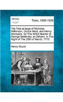 The Trial at Large of Nicholas Wilkinson, Doctor Herd, and Henry Worswick, for the Wilful Murder of George Battersby, at Clithero, in the Night of the 25th of March, 1773: (English)