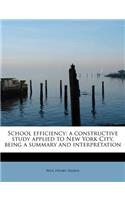 School Efficiency; A Constructive Study Applied to New York City, Being a Summary and Interpretation