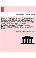 History of the Later Roman Commonwealth, from the End of the Second Punic War to the Death of Julius Caesar; And of the Reign of Augustus