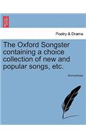 The Oxford Songster Containing a Choice Collection of New and Popular Songs, Etc.: (English)