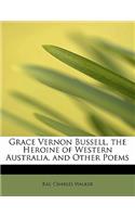 Grace Vernon Bussell, the Heroine of Western Australia, and Other Poems