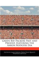 Green Bay Packers Past and Present, Featuring the Aaron Rodgers Era