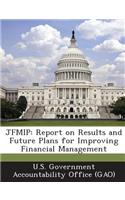 Jfmip: Report on Results and Future Plans for Improving Financial Management(English)