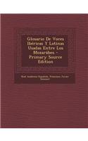 Glosario de Voces Ibericas y Latinas Usadas Entre Los Mozarabes