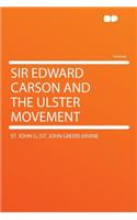 Sir Edward Carson and the Ulster Movement