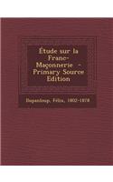 Etude Sur La Franc-Maconnerie - Primary Source Edition
