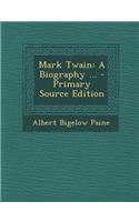 Mark Twain: A Biography ... - Primary Source Edition