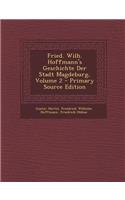 Fried. Wilh. Hoffmann's Geschichte Der Stadt Magdeburg, Volume 2 - Primary Source Edition