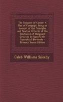 The Conquest of Cancer: A Plan of Campaign; Being an Account of the Principles and Practice Hitherto of the Treatment of Malignant Growths by Specific or Cancrotoxic Ferments - Primary Source Edition: A Plan of Campaign; Being an Account of the Principles and Practice Hitherto of the Treatment of Malignant Growths by Specific or Cancrotoxic Fermen