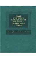 Egypt: Architecture, Landscape, Life of the People - Primary Source Edition