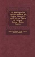 Das Nibelungen-Lied Nach Der Reichsten Und Altesten Handschrift Des Freiherrn Joseph Von Laszberg.