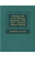 Historia del Peru Bajo Los Borbones, 1700-1821 - Primary Source Edition