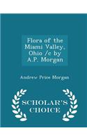 Flora of the Miami Valley, Ohio /C by A.P. Morgan - Scholar's Choice Edition