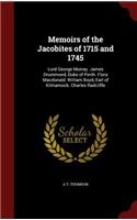 Memoirs of the Jacobites of 1715 and 1745: Lord George Murray. James Drummond, Duke of Perth. Flora Macdonald. William Boyd, Earl of Kilmarnock. Charles Radcliffe