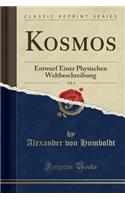 Kosmos, Vol. 4: Entwurf Einer Physischen Weltbeschreibung (Classic Reprint)
