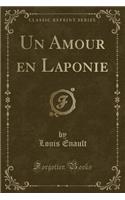 Un Amour En Laponie (Classic Reprint)