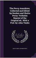 The Percy Anecdotes. Collected and Edited by Reuben and Sholto Percy. Verbatim Reprint of the Original ed., With a Pref. by John Timbs