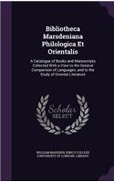 Bibliotheca Marsdeniana Philologica Et Orientalis: A Catalogue of Books and Manuscripts Collected with a View to the General Comparison of Languages, and to the Study of Oriental Literature