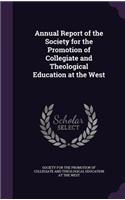 Annual Report of the Society for the Promotion of Collegiate and Theological Education at the West