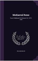 Mediaeval Rome: From Hildebrand to Clement VIII, 1073-1600