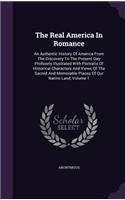 The Real America In Romance: An Authentic History Of America From The Discovery To The Present Day Profusely Illustrated With Portraits Of Historical Characters And Views Of The