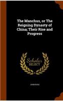 The Manchus, or The Reigning Dynasty of China; Their Rise and Progress