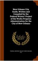 New Orleans City Guide, Written and Compiled by the Federal Writers' Project of the Works Progress Administration for the City of New Orleans