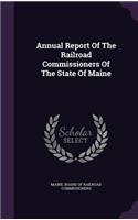 Annual Report Of The Railroad Commissioners Of The State Of Maine: (English)