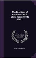 Relations of Europeans With China From 1833 to 1846 ..