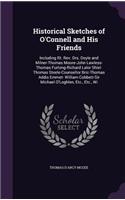 Historical Sketches of O'Connell and His Friends: Including Rt. Rev. Drs. Doyle and Milner-Thomas Moore-John Lawless-Thomas Furlong-Richard Lalor Shiel-Thomas Steele-Counsellor Bric-Thomas Addis Emm