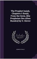 Prophet Isaiah, Chapters I-Xxxiii, From the Germ. [Die Propheten Des Alten Bundes] by O. Glover