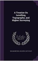 A Treatise On Levelling, Topography, and Higher Surveying