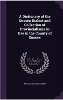 Dictionary of the Sussex Dialect and Collection of Provincialisms in Use in the County of Sussex