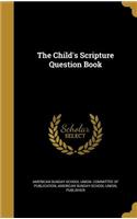 The Child's Scripture Question Book
