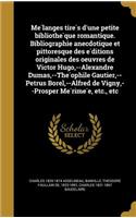 Me Langes Tire S D'Une Petite Bibliothe Que Romantique. Bibliographie Anecdotique Et Pittoresque Des E Ditions Originales Des Oeuvres de Victor Hugo, --Alexandre Dumas, --The Ophile Gautier, --Petrus Borel, --Alfred de Vigny, --Prosper Me Rime E, E