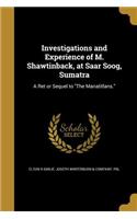 Investigations and Experience of M. Shawtinback, at Saar Soog, Sumatra