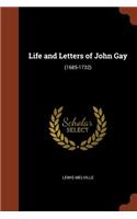 Life and Letters of John Gay: (1685-1732)