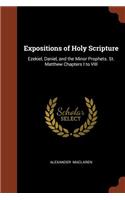 Expositions of Holy Scripture: Ezekiel, Daniel, and the Minor Prophets. St. Matthew Chapters I to VIII