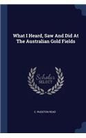 What I Heard, Saw and Did at the Australian Gold Fields