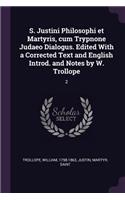 S. Justini Philosophi et Martyris, cum Trypnone Judaeo Dialogus. Edited With a Corrected Text and English Introd. and Notes by W. Trollope: 2